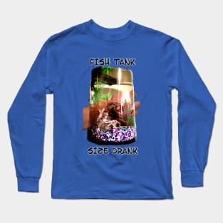 Fish Tank Size Drank Long Sleeve T-Shirt